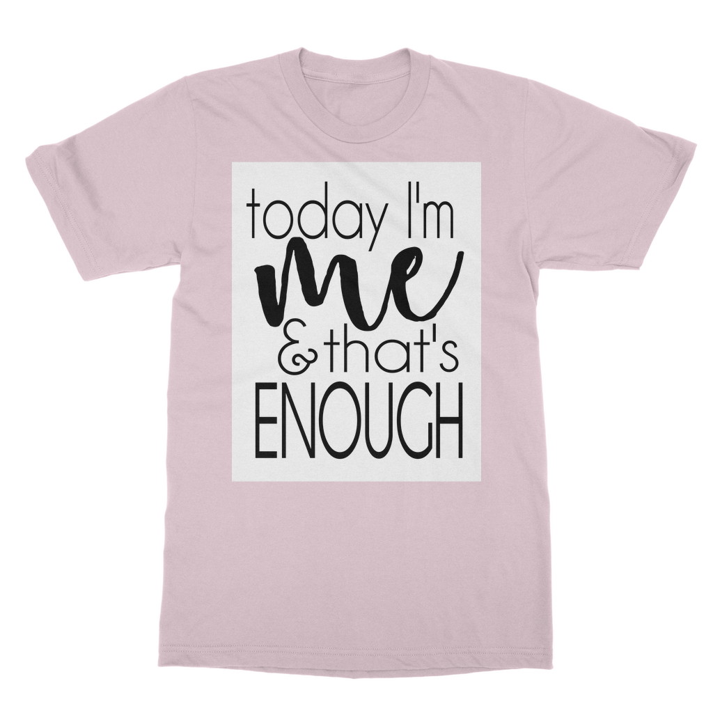 Today I'm Me and That's Enough Adult T-Shirt