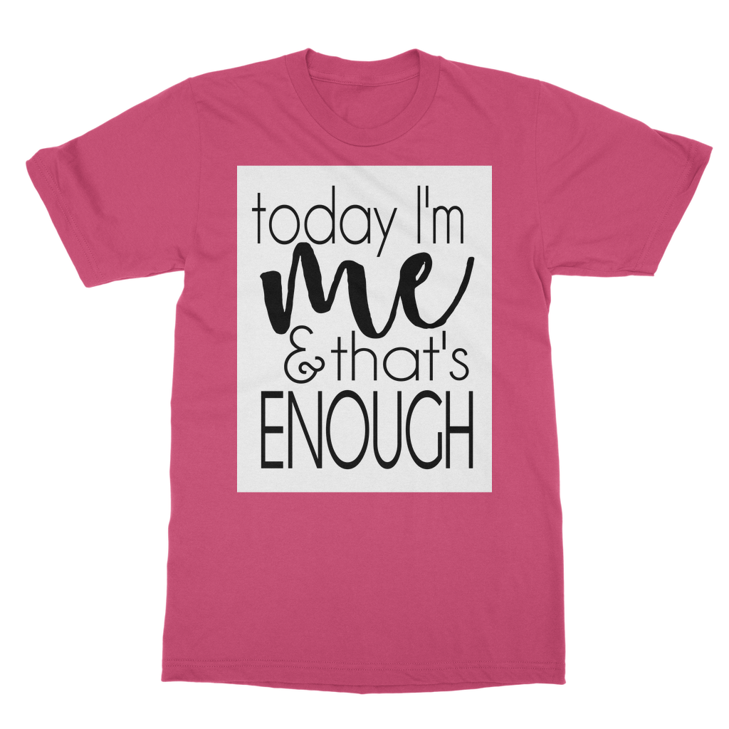 Today I'm Me and That's Enough Adult T-Shirt