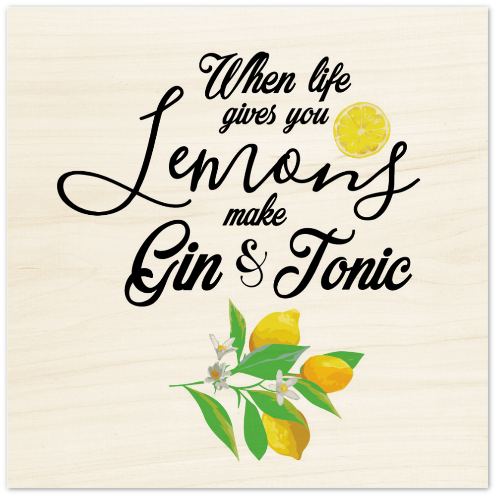 When Life Gives Lemons make Gin and Tonic Wood Print